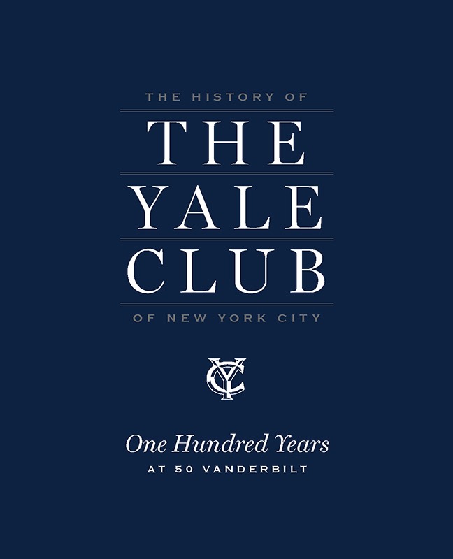 The History of The Yale Club of New York City: A Century at 50 Vanderbilt Avenue
